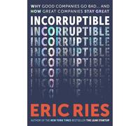Incorruptible Why Good Companies Go Bad and How Great Companies Stay Great - Eric Ries - Authors Equity - ebook (ePub) - Livre