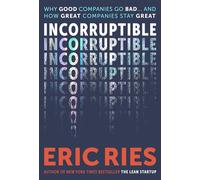 Incorruptible Why Good Companies Go Bad and How Great Companies Stay Great - From the Bestselling Author of The Lean Startup - Eric Ries - Penguin - ebook (ePub) - Livre