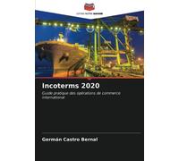 Incoterms 2020: Guide pratique des opérations de commerce international
