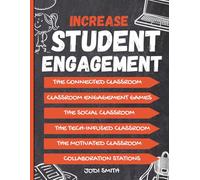 Increase Student Engagement: The Complete Guide to Creating a Highly Engaged Classroom: Incorporate Classroom Engagement Games, Educational ... and Collaboration in the Classroom,