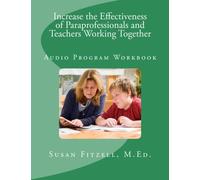 Increase the Effectiveness of Paraprofessionals and Teachers Working Together: Audio Program Workbook