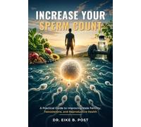 Increase Your Sperm Count: A Practical Guide to Improving Male Fertility, Testosterone, and Reproductive Health