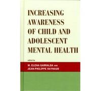 Increasing Awareness of Child and Adolescent Mental Health Jean-Philippe Raynaud, M. Garralda (Auteur)