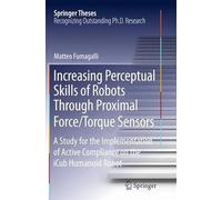 Increasing Perceptual Skills Of Robots Through Proximal Force/Torque Sensors: A Study For The Implementation Of Active Compliance On The Icub Humanoid Robot (Springer Theses)