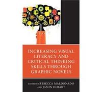 Increasing Visual Literacy and Critical Thinking Skills through Graphic Novels Increasing Visual Literacy and Critical Thinking Skills through Graphic Novels (Auteur)