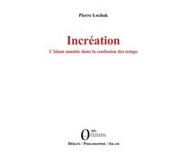 Incréation L'islam sunnite dans la confusion des temps
