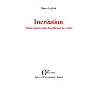 Incréation L'islam sunnite dans la confusion des temps - Pierre Lochak - Orizons - broché - Essai