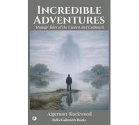 Incredible Adventures: Strange Tales of the Unseen and Unknown