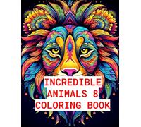 Incredible Animals 8: Stress-Relieving Mandala Animal Designs, Adult Coloring Book: Unwind and Relax with Intricate Animal-Themed Mandalas for Mindful Coloring