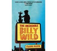 Incredible Billy Wild Joanna Nadin, (Auteur)
