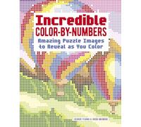Incredible Color by Numbers: Over 65 Amazing Puzzles Images to Reveal As You Color