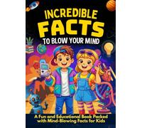 Incredible Fact To Blow Your Mind: a fun and educational book packed with mind - blowing facts for kids