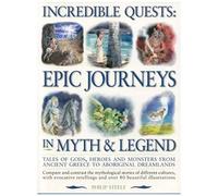 Incredible Quests: Epic Journeys In Myths & Legend