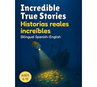 Incredible True Stories | Historias reales increíbles: Spanish-English Bilingual Stories for Kids