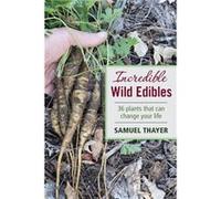 Incredible Wild Edibles by Samuel Thayer Samuel Thayer (Auteur)