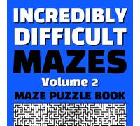 Incredibly Difficult Mazes Volume 2 Maze Puzzle Book: Full Page Mazes | Full Page Solutions | Exercise Your Brain | Create New Neural Pathways | Destress From Your Day | Hours of Fun