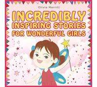Incredibly Inspiring Stories for Wonderful Girls: A Social Emotional Picture Book About Motivation, Self-Confidence, Building Self-Esteem, Courage, and the Bravery of Being Yourself