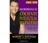 Incrementa Tu Cociente Intelectual Financiero: Sé Más Listo Con Tu Dinero - Kiyosaki, Robert T. Kiyosaki, Robert T (Auteur)