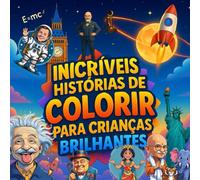 Incríveis Histórias de Colorir para Crianças Brilhantes: O Livro de Colorir que Estimula a Imaginação e o Aprendizado