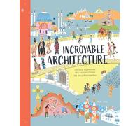 Incroyable Architecture - Un tour du monde des constructions les plus étonnantes -Album - Dès 8 ans