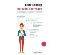 Incroyable cerveau ! – Aurais-je une case en moins ? – Éditions Robert Laffont