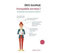 Incroyable cerveau ! – Aurais-je une case en moins ? – Éditions Robert Laffont