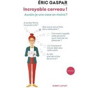 Incroyable cerveau ! – Aurais-je une case en moins ? – Éditions Robert Laffont