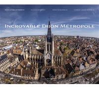 Incroyable Dijon Métropole - Association CôtedorPix - Le Pythagore Eds - relié - Beau livre