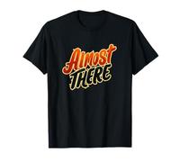 Incroyable emblème « Almost There » T-Shirt