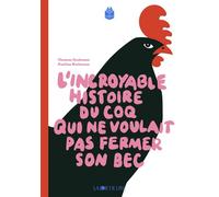 Incroyable histoire du coq qui ne voulait pas fermer son bec - Thomas Gerbeaux - Joie De Lire - broché - Roman junior