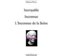 Incroyable / Inconnue / L'inconnue de la Seine Sabryna Pierre (Auteur)