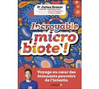 Incroyable microbiote ! Julien Scanzi (Auteur), Alice Varoquaux (Illustration), Pr Harry Sokol (Préface)