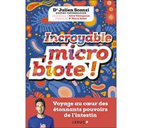 Incroyable microbiote !: Voyage au cœur des étonnants pouvoirs de l'intestin