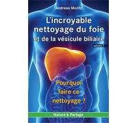 L'incroyable Nettoyage Du Foie Et De La Vésicule Biliaire - Volume 1, Pourquoi Faire Ce Nettoyage ?