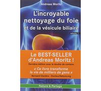 Incroyable nettoyage du foie et de la vésicule biliaire (L') - Volume 1 : Pourquoi faire ce nettoyage ?