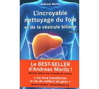 Incroyable nettoyage du foie et de la vésicule biliaire (L') - Volume 2 : Comment faire ce nettoyage ?