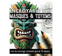 Incroyable Tiki Masques & Totems : Livre de coloriage pour tous: Plus de 70 Dessins pour Adultes & Enfants