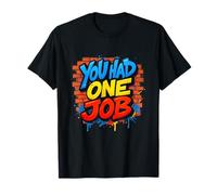 Incroyable, Vous n'avez EU qu'un Seul Job Look T-Shirt