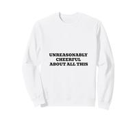 Incroyablement Joyeux à Propos de Tout Cela Sweatshirt