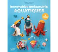 Incroyables amigurumis aquatiques: 16 créations à crocheter