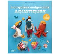 Incroyables amigurumis aquatiques: 16 créations à crocheter