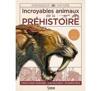 Larousse – Incroyables animaux de la préhistoire – Créatures marines, dinosaures, mammifères