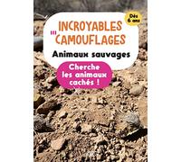 Incroyables camouflages : animaux sauvages: Cherche les animaux cachés