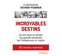 Incroyables destins: Ils ont vécu en direct les grands moments de l'histoire du XXe siècle