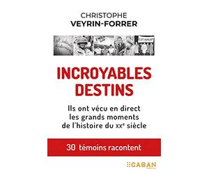 Incroyables destins: Ils ont vécu en direct les grands moments de l'histoire du XXe siècle