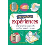 Incroyables Expériences - 50 Projets Impressionnants Pour Tous Les Petits Curieux