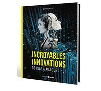 Incroyables innovations - de 1850 à aujourd'hui