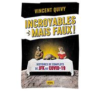 Incroyables... mais faux !: Histoires de complots de JFK au Covid-19