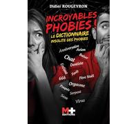 Incroyables phobies !: Le dictionnaire insolite des phobies