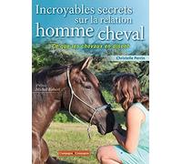 Incroyables secrets sur la relation homme/cheval: Ce que les chevaux en disent